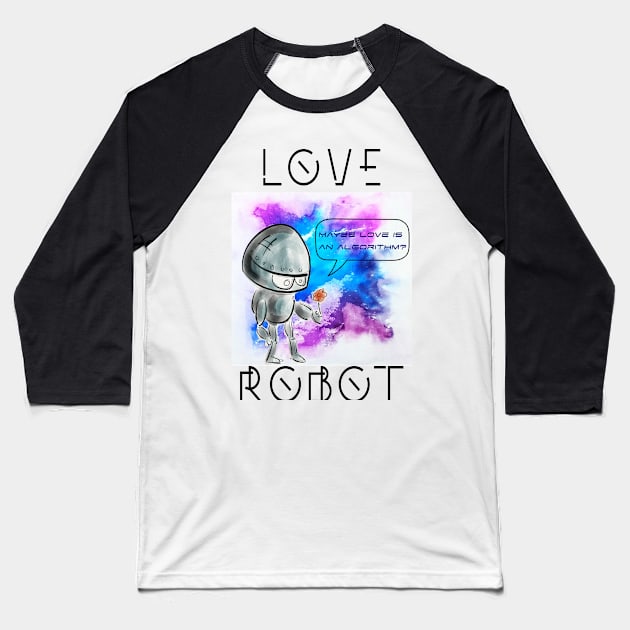 Love Robot Maybe love is an algorithm Baseball T-Shirt by F9_Symmetry